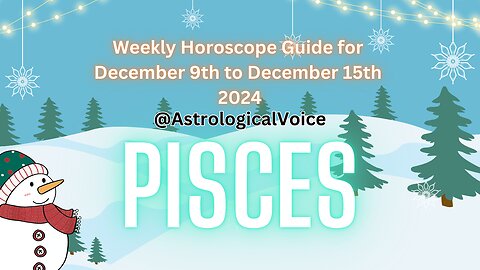 Pisces Weekly Horoscope Guide December 9th to 15th