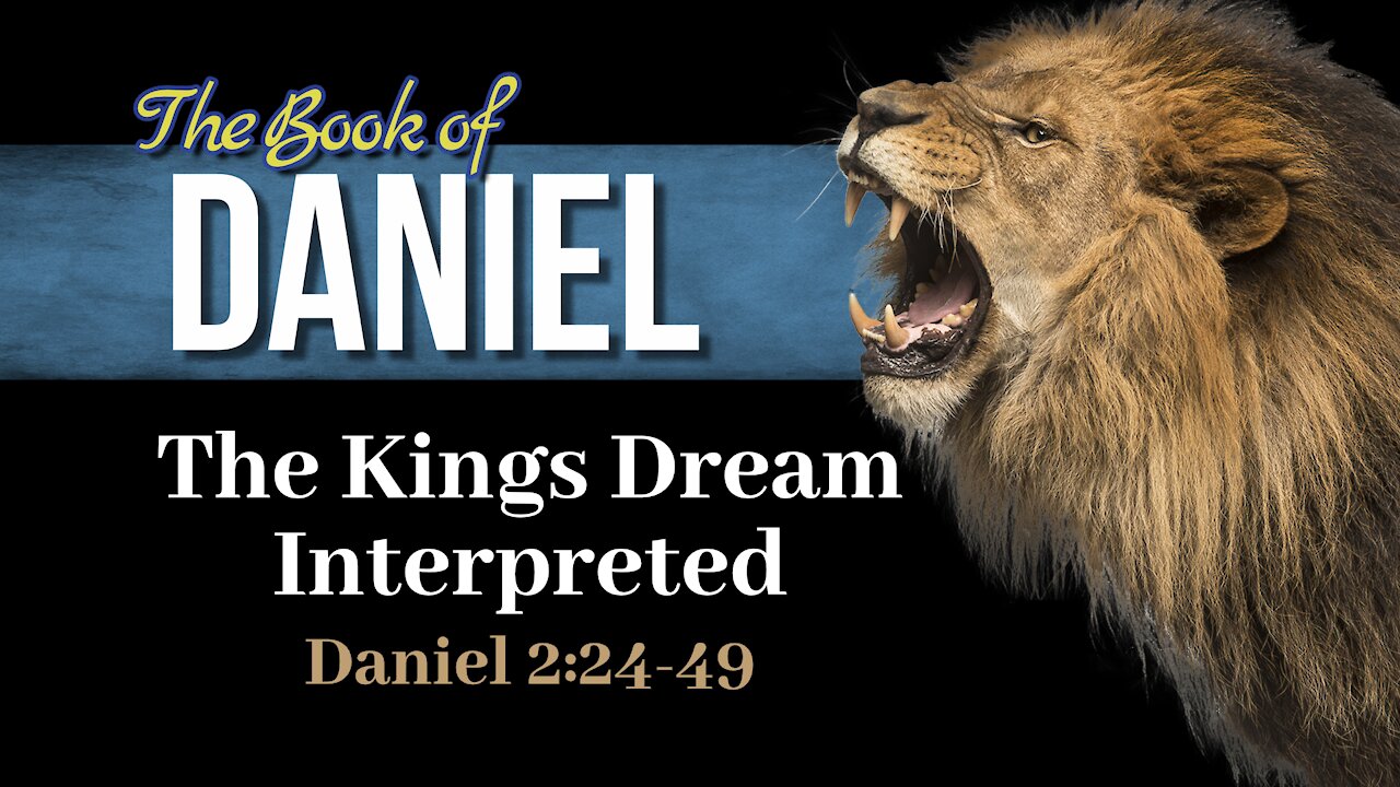 07 Dan 2:24-49 The interpretation of the Kings Dream