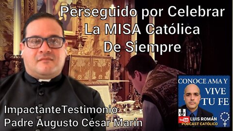 PERSEGUIDO por Católicos por Celebrar La MISA TRADICIONAL / Padre Augusto César Marín / Luis Roman