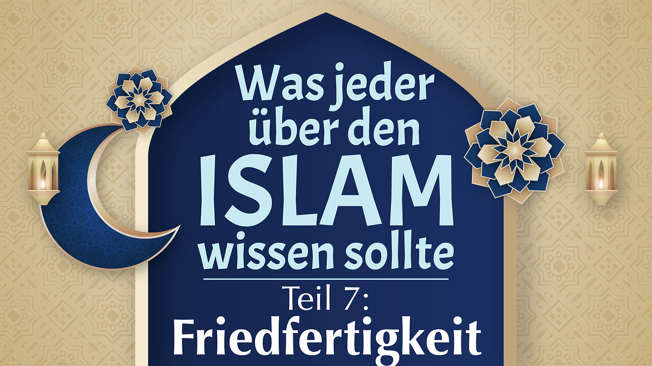 Was jeder über den Islam wissen sollte: Teil 7 - Friedfertigkeit und der Islam