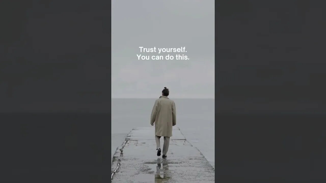 Trust yourself. You can do this.