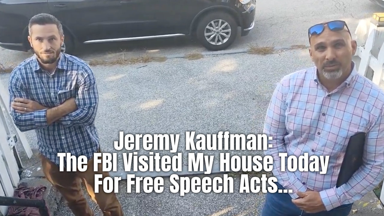 Jeremy Kauffman: The FBI Visited My House Today For Free Speech Acts...