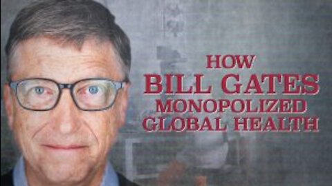 How Bill Gates Monopolized Global Health