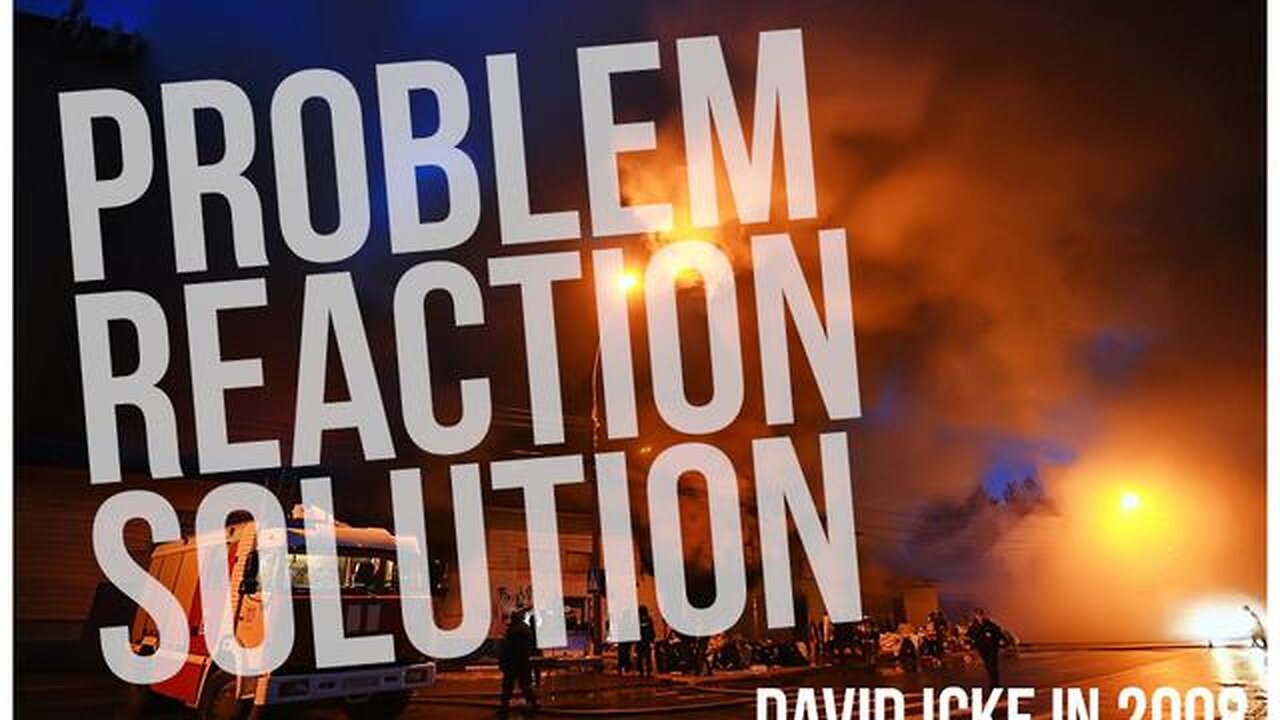 Problem-Reaction-Solution - Creating Order Out Of Chaos - David Icke In 2008