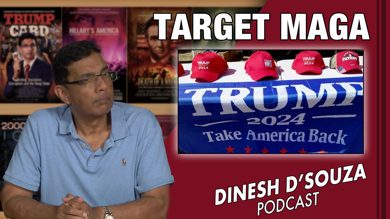 TARGET MAGA Dinesh D’Souza Podcast Ep679