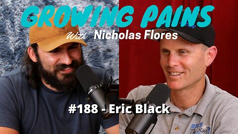 #188 - Eric Black | Growing Pains with Nicholas Flores