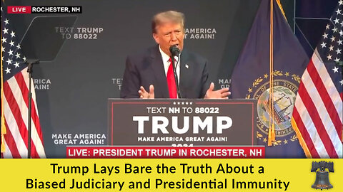 Trump Lays Bare the Truth About a Biased Judiciary and Presidential Immunity