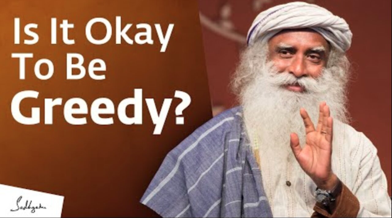 Is It Okay To Be Greedy? | Sadhguru Answers