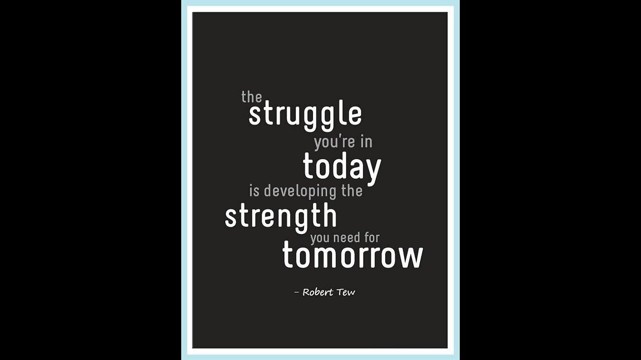 Struggle today, strength tomorrow…