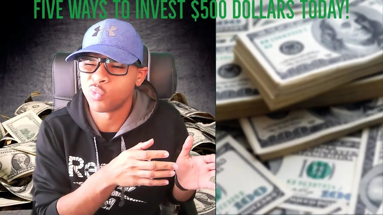 FIVE WAYS TO INVEST $500 DOLLARS TODAY!