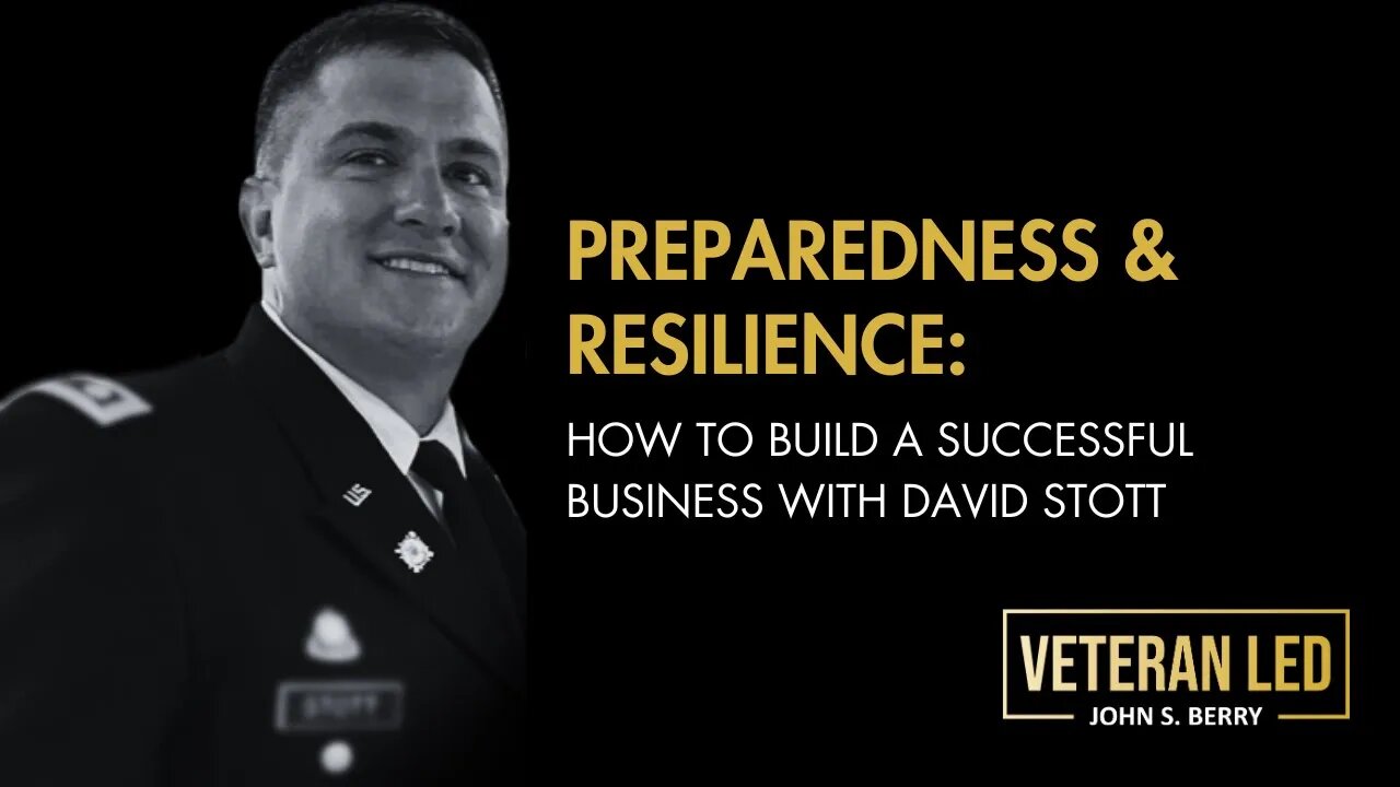 Episode 58: Preparedness & Resilience: A Veteran's Journey into Entrepreneurship with David Stott