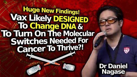 Doc Whistleblower: Vax Likely Designed To Change DNA & Allow Cancer To Grow; Dr Daniel Nagase