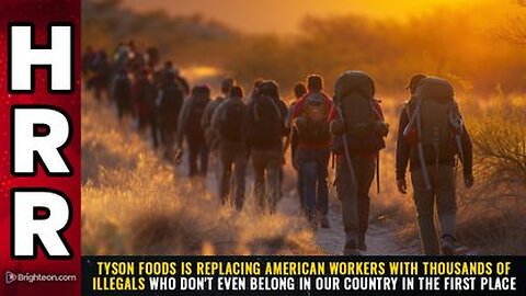 Tyson Foods is REPLACING American workers with thousands of ILLEGALS