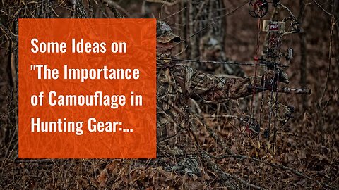 Some Ideas on "The Importance of Camouflage in Hunting Gear: Tips and Tricks for Effective Conc...