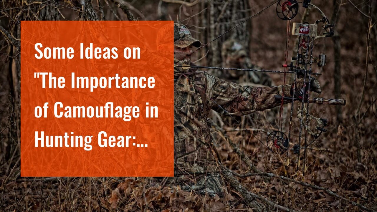 Some Ideas on "The Importance of Camouflage in Hunting Gear: Tips and Tricks for Effective Conc...