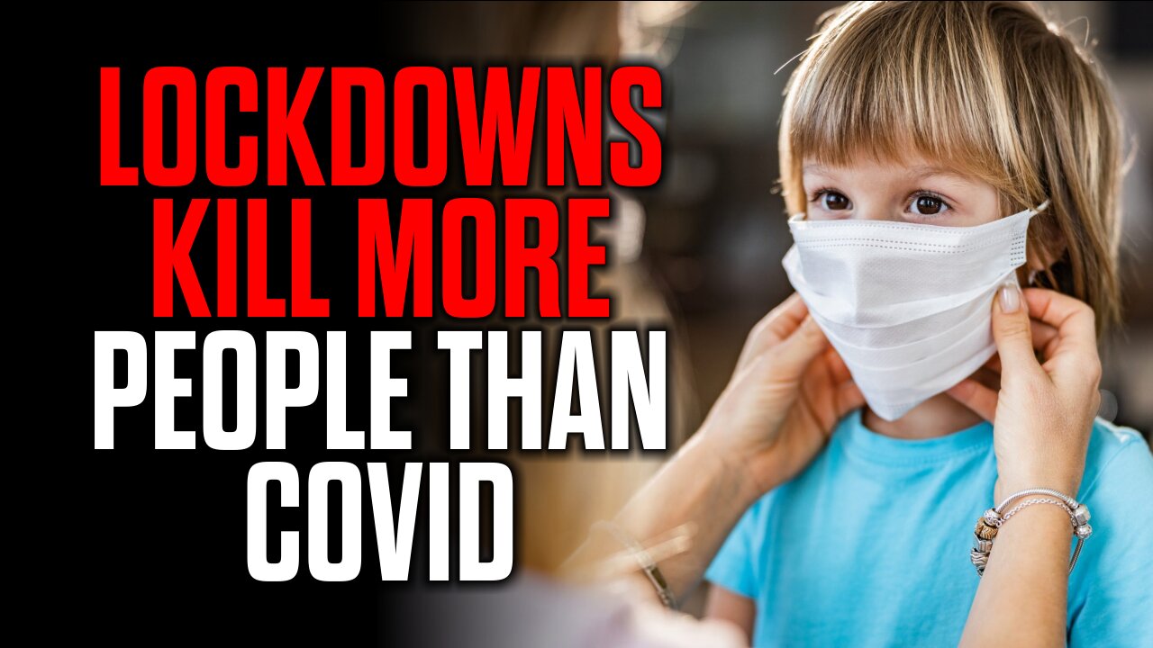 Lockdowns Kill MORE People than Covid