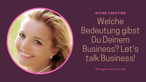 Welche Bedeutung gibst Du Deinem Business? Let's talk Business!