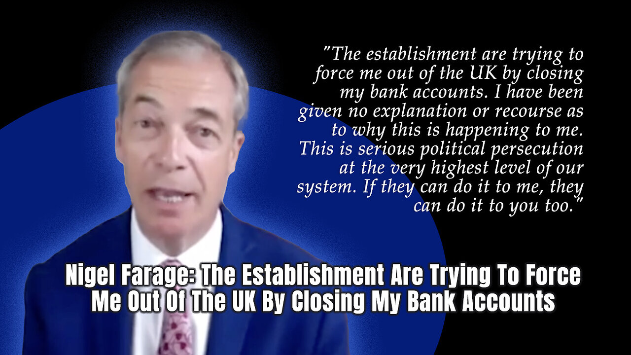 Nigel Farage: The Establishment Are Trying To Force Me Out Of The UK By Closing My Bank Accounts