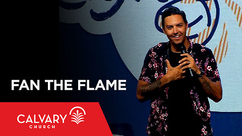 Fan the Flame - 2 Timothy 1:6-7 - Kevin Miller