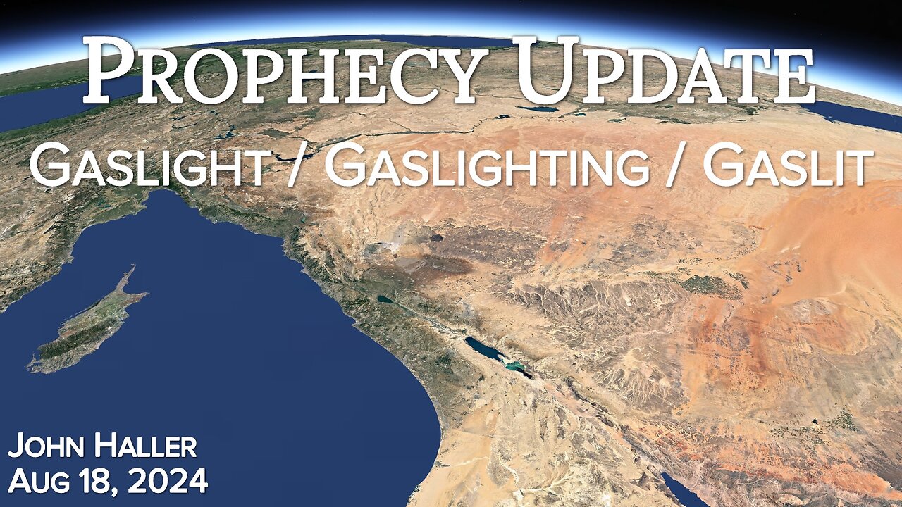 2024 08 18 John Haller's Prophecy Update “Gaslight / Gaslighting / Gas-lit”