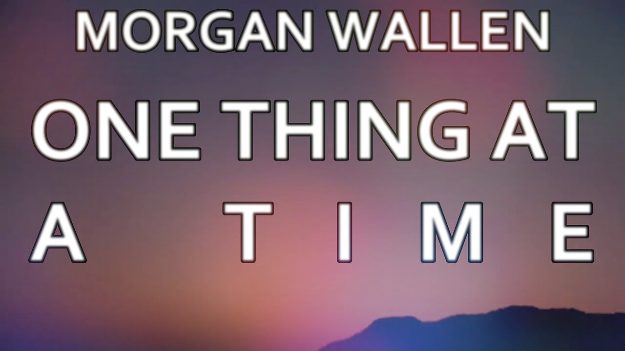 🎵 MORGAN WALLEN - ONE THING AT A TIME (LYRICS)