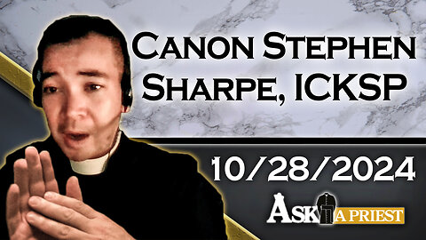 AAP Live with Canon Stephen Sharpe, ICKSP - 10/28/24 - How to Prepare for Confession