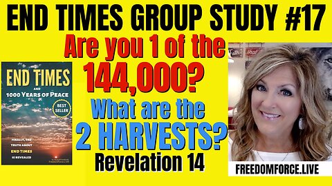 Small Group End Times Study # 17 144,000 & 2 Harvests 7-20-24