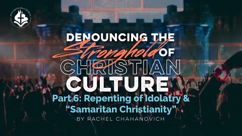 Denouncing The Stronghold Of Christian Culture pt.6 - Rachel Chahanovich March 21st, 2021