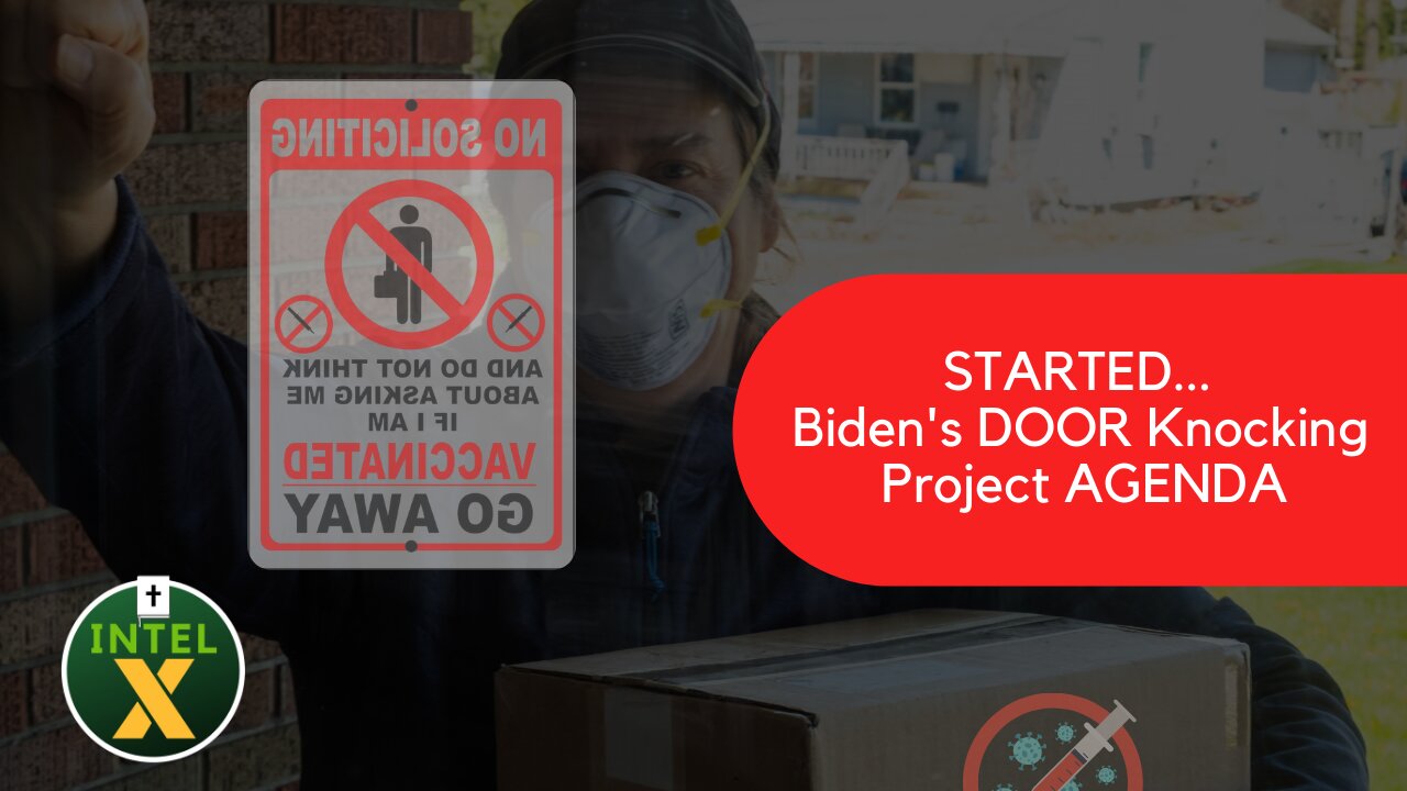 Intel X: 7.17.21: STARTED Biden's DOOR Knocking Project AGENDA