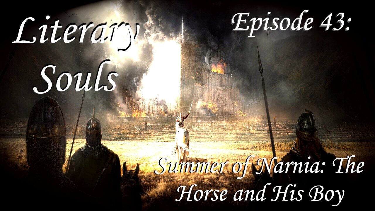 Literary Souls Episode 43: Summer of Narnia: The Horse and His Boy