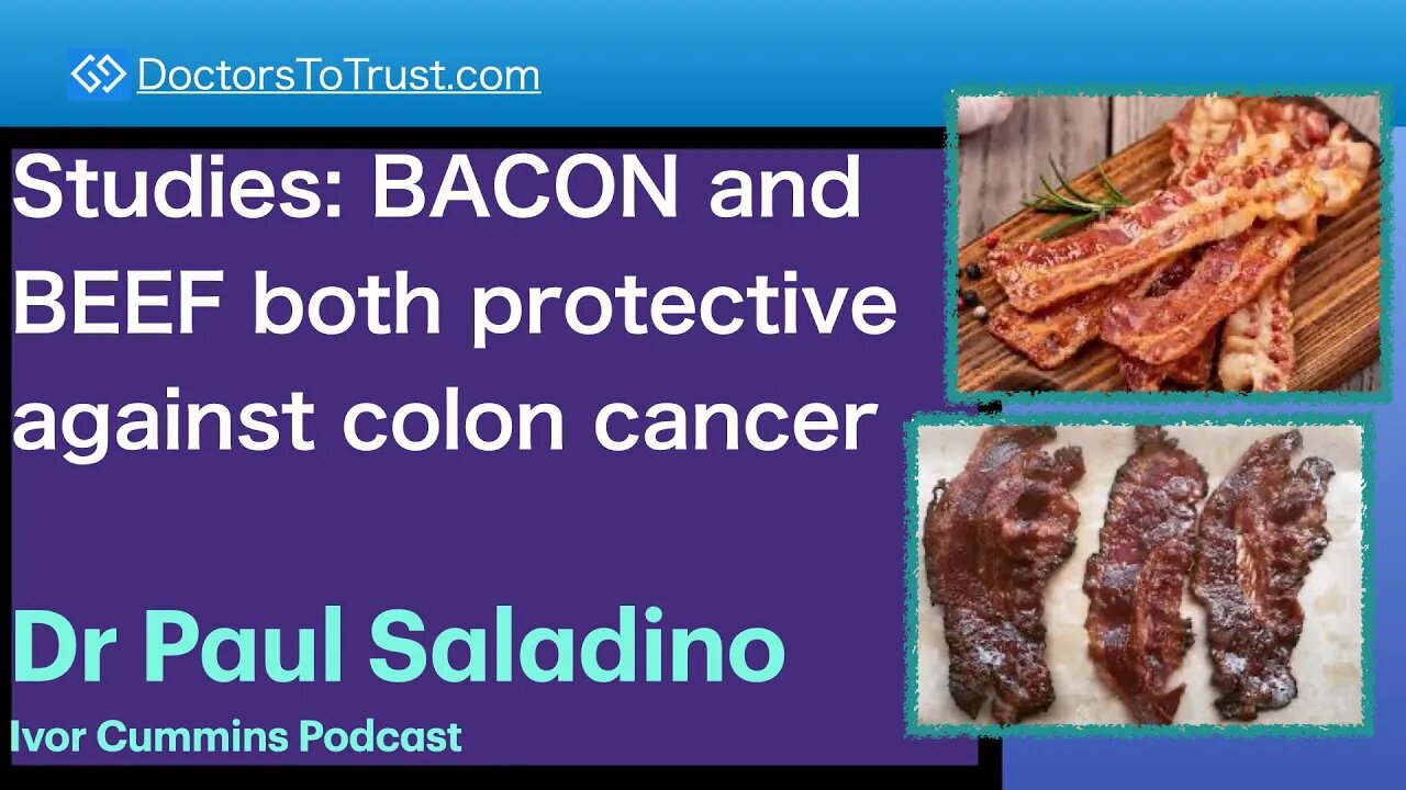 PAUL SALADINO 3 | Studies: BACON and BEEF both protective against colon cancer