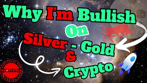 Why I'm Bullish on Silver Gold & Crypto 👀 🚀