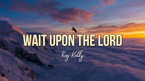 Reg Kelly - Wait Upon the Lord