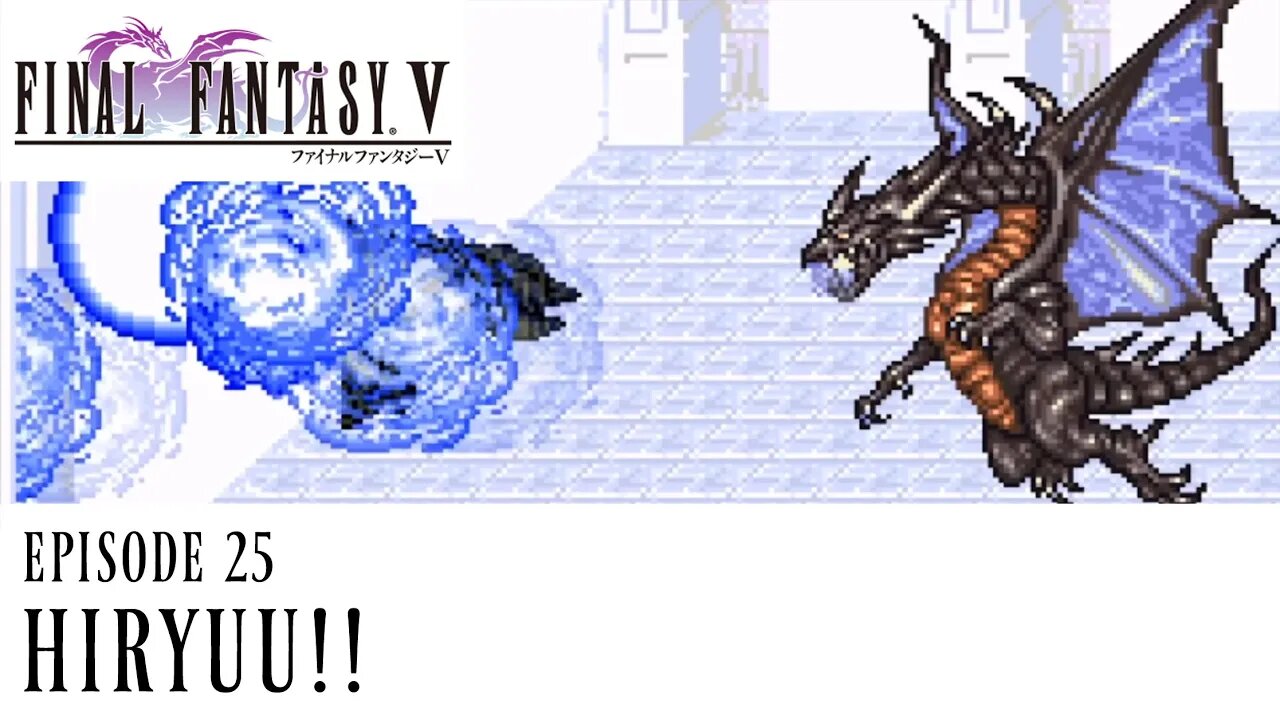 Hiryuu!! - Final Fantasy V Ep. 25