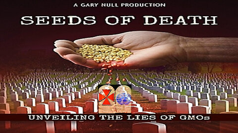 Seeds Of Death - Unveiling The Lies Of G.M.O's.