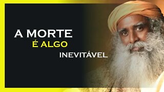 NÃO PODEMOS EVITAR A MORTE, SADHGURU DUBLADO, MOTIVAÇÃO MESTRE