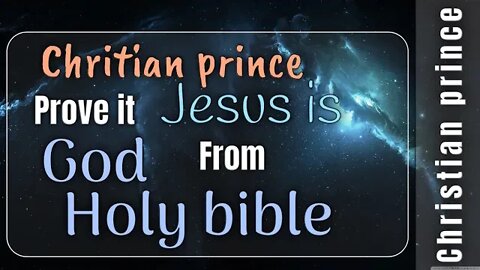 Christian Prince prove me jesus is god from the bible
