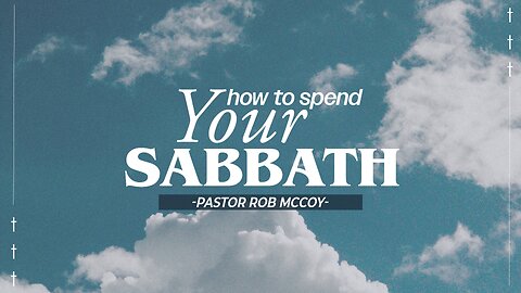 How to Spend your Sabbath | Pastor Rob McCoy