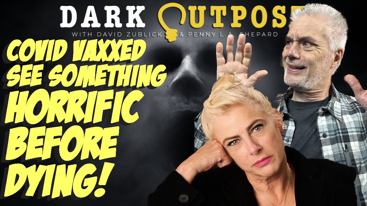 Dark Outpost 10.10.2022 COVID Vaxxed See Something Horrific Before Dying!