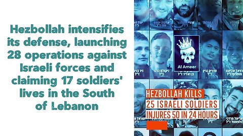 Hezbollah intensifies its defense, launching 28 operations against Israeli forces and claiming