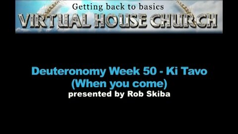 (2020) Virtual House Church - Bible Study - Week 50: Ki Tavo