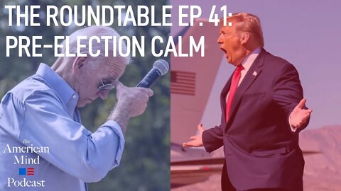 Pre-Election Calm | The Roundtable Ep. 41