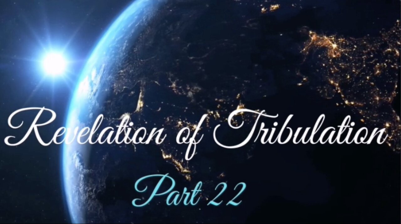 Part 22 Revelation of Tribulation Nov 15, 2020