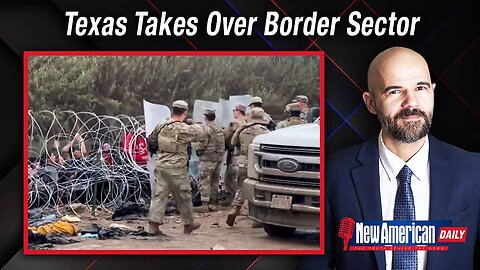 Texas Takes Over Border Sector While Congress Schemes To Secure Amnesty