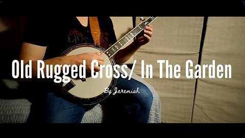 Old Rugged Cross and In the Garden