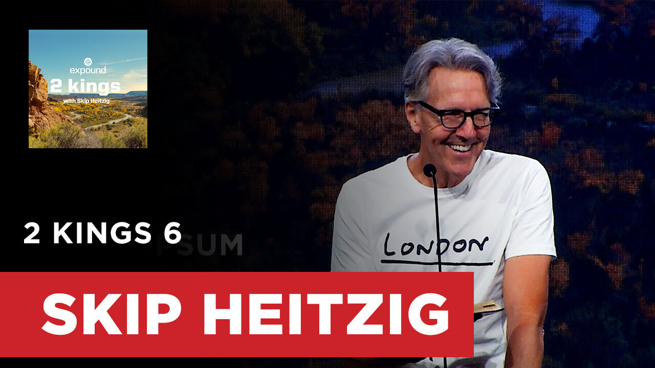 2 Kings 6 | Skip Heitzig