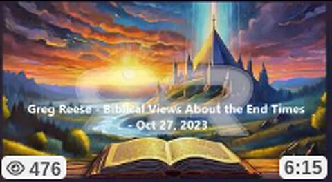 GREG REESE - BIBLICAL VIEWS ABOUT THE END TIMES - OCT 27, 2023