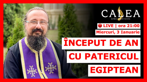 🔴 LIVE #707 - ÎNCEPUT DE AN CU PATERICUL EGIPTEAN || Pr. IACHINT