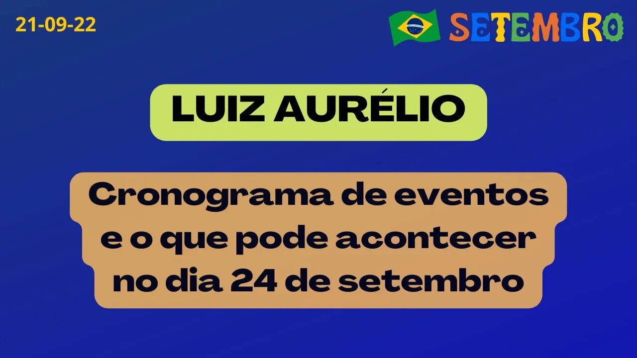 LUIZ AURÉLIO Cronograma de eventos e o que pode acontecer no dia 24 de setembro
