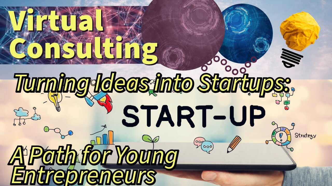 Turning Ideas into Startups - A Path for Young Entrepreneurs